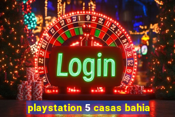 playstation 5 casas bahia